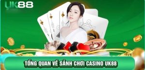 UK88 đã kiến tạo tên tuổi casino uy tín, vững chắc trên thị trường